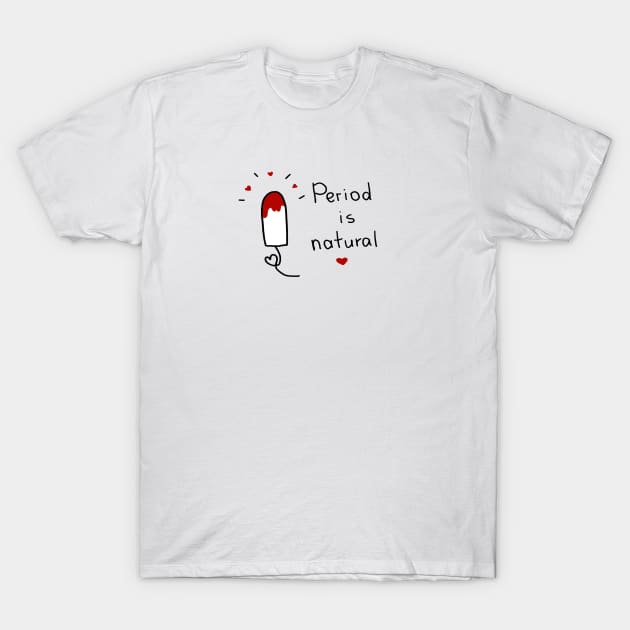 The Period Is Natural T-Shirt by Arpi Design Studio